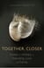 Together, Closer - Stories of Intimacy in Friendship, Love, and Family