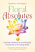Floral Absolutes - Aromatic Healing for the Physical, Emotional, and Energy Body