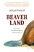 Beaverland - How One Weird Rodent Made America
