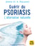 Guérir du psoriasis - L’alternative naturelle