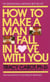 How to Make a Man Fall in Love with You - The Fail-Proof, Fool-Proof Method