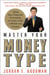 Master Your Money Type - Using Your Financial Personality to Create a Life of Wealth and Freedom