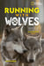 Running with Wolves - Our Story of Life with the Sawtooth Pack