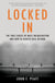 Locked In - The True Causes of Mass Incarceration-and How to Achieve Real Reform