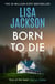 Born to Die - An utterly thrilling crime novel with a twist you won't see coming from bestselling author Lisa Jackson