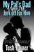 My Pal’s Dad Made Me Jerk off For Him: Seduced and Corrupted by His Best Friend’s Father
