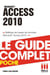 Access 2010 - Le guide complet - Maîtrisez les bases de données Access 2010 !