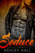 Seduce: A Dark Bad Boy Romance - Hidden Lust Trilogy, #3