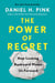 The Power of Regret - How Looking Backward Moves Us Forward