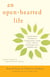 An Open-Hearted Life - Transformative Methods for Compassionate Living from a Clinical Psychologist and a Buddhist Nun