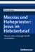 Messias und Hohepriester: Jesus im Hebräerbrief - Versuch, eine schwierige Schrift zu verstehen