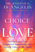 The Choice for Love - Entering into a New, Enlightened Relationship with Yourself, Others and the World