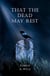 That the Dead May Rest