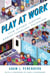 Play at Work - How Games Inspire Breakthrough Thinking