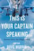 This Is Your Captain Speaking - Stories from the Flight Deck