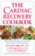The Cardiac Recovery Cookbook - Heart-Healthy Recipes for Life After Heart Attack or Heart Surgery