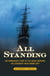 All Standing - The Remarkable Story of the Jeanie Johnston, The Legendary Irish Famine Ship