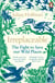 Irreplaceable - The fight to save our wild places