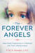 The Forever Angels - Near-Death Experiences in Childhood and Their Lifelong Impact