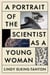 A Portrait of the Scientist as a Young Woman - A Memoir