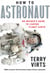 How to Astronaut - An Insider's Guide to Leaving Planet Earth