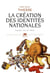 La Création des identités nationales . Europe, XVIIIe-XXe siècle