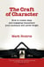 The Craft of Character: How to Create Deep and Engaging Characters Your Audience Will Never Forget
