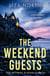 The Weekend Guests - A gripping murder mystery thriller with a twist you'll never guess