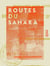 Routes du Sahara - Itinéraire dans l'intérieur du grand désert d'Afrique