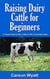 Raising Dairy Cattle for Beginners: A Simple Guide to Dairy Cattle for Milk & Eventually Meat - Homesteading Freedom