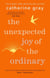 The Unexpected Joy of the Ordinary