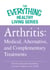 Arthritis: Medical, Alternative, and Complementary Treatments - The most important information you need to improve your health