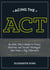 Acing the ACT - An Elite Tutor's Guide to Tricky Questions and Secret Strategies that Make a BigDifference