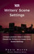 101 Writers’ Scene Settings: Unique Location Ideas & Sensory Details for Writers’ to Create Vivid Scene Settings - Writers' Resource Series, #3