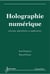 Holographie numérique - Principes, algorithmes et applications