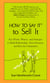 How to Say It to Sell It - Key Words, Phrases, and Strategies to Build Relationships, Boost Revenue, andBeat the Competition