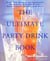 The Ultimate Party Drink Book - Over 750 Recipes for Cocktails, Smoothies, Blender Drinks, Non-Alcoholic Drinks, and More