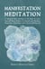 Manifestation Meditation: A Magical Inner Journey in 10 Steps to Love Yourself More, Believe in Yourself and Manifest Happiness, Abundance, and a More Fulfilling Life - Natural Magic and Manifestation, #3