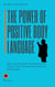 The Power of Positive Body Language: Mastering Nonverbal Communication to Improve Your Personal and Professional Relationships - Communication, #3