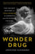 Wonder Drug - The Secret History of Thalidomide in America and Its Hidden Victims