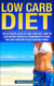 Low Carb Diet: The Ultimate Guide To The Low Carb Diet - How To Lose Weight Quickly And Permanently Using The Low Carb Diet Starting Today