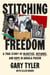 Stitching Freedom - A True Story of Injustice, Defiance, and Hope in Angola Prison
