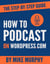 How To Podcast on Wordpress.com: The Step-by-Step Guide