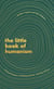 The Little Book of Humanism - Universal lessons on finding purpose, meaning and joy