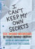 I Can't Keep My Own Secrets - Six-Word Memoirs by Teens Famous & Obscure