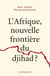 L'Afrique, nouvelle frontière du djihad ?