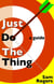 Just Do The Thing: A Guide