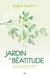 Jardin de béatitude - Cultiver son paysage intérieur pour découvrir qui l’on est
