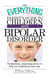 The Everything Parent's Guide To Children With Bipolar Disorder - Professional, Reassuring Advice to Help You Understand And Cope