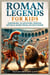 Roman Legends For Kids: Emperors, Gladiators, Heroes, Myths & More from Ancient Rome